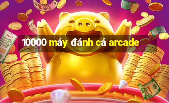 10000 máy đánh cá arcade