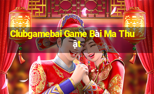 Clubgamebai Game Bài Ma Thuật