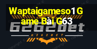 Waptaigameso1 Game Bài G63