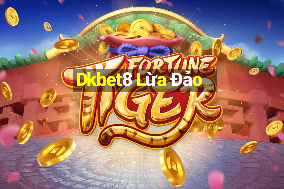 Dkbet8 Lừa Đảo