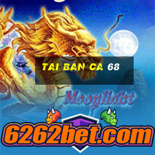 tai ban ca 68