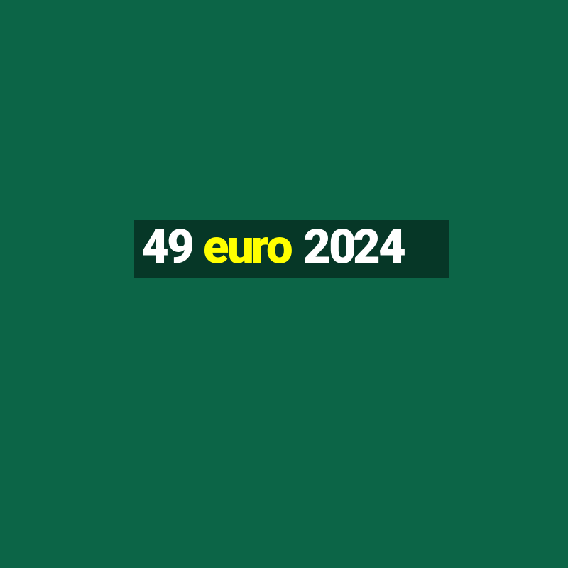 49 euro 2024