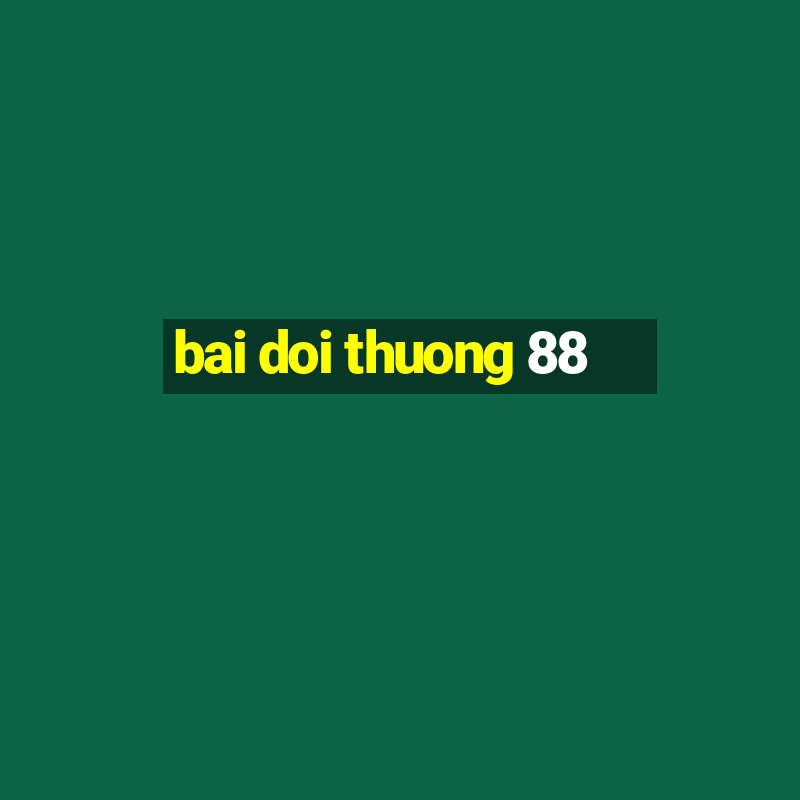 bai doi thuong 88