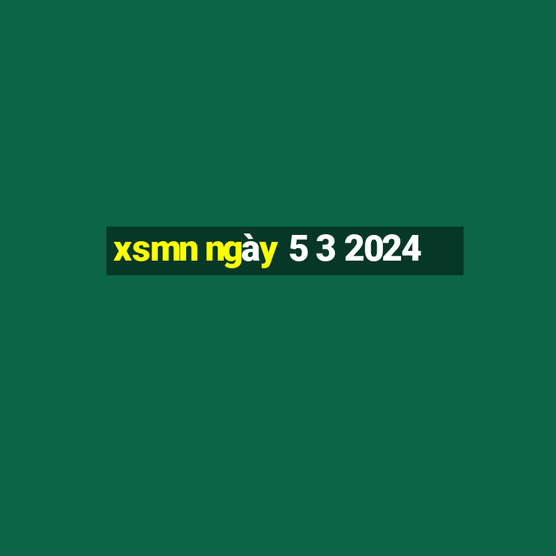 xsmn ngày 5 3 2024