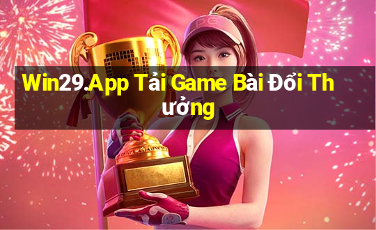 Win29.App Tải Game Bài Đổi Thưởng