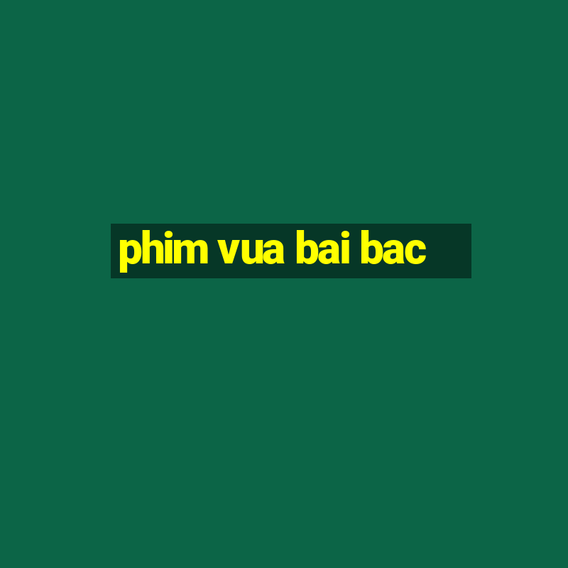 phim vua bai bac