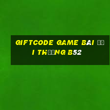 Giftcode Game Bài Đổi Thưởng B52