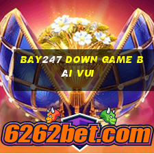 Bay247 Down Game Bài Vui