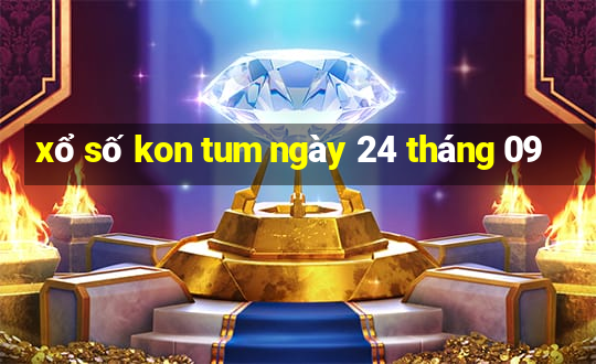 xổ số kon tum ngày 24 tháng 09