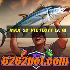 max 3d vietlott là gì