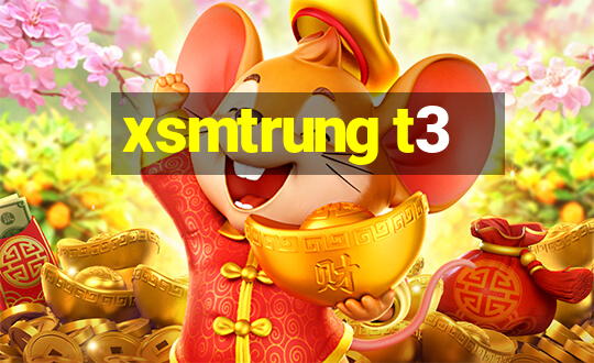 xsmtrung t3