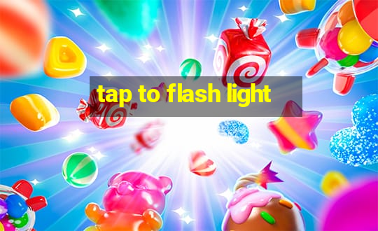 tap to flash light