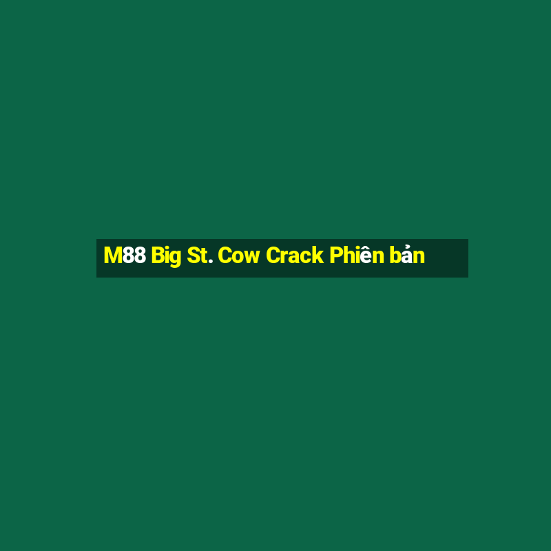 M88 Big St. Cow Crack Phiên bản