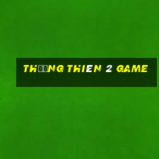 thương thiên 2 game