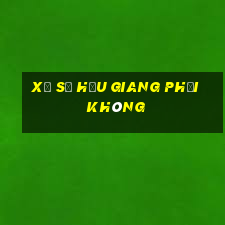 xổ số hậu giang phải không