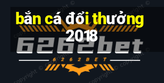 bắn cá đổi thưởng 2018