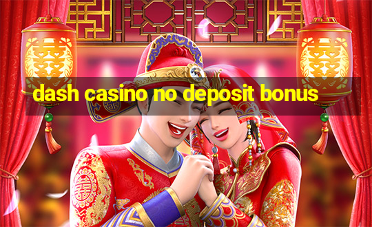 dash casino no deposit bonus