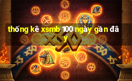 thống kê xsmb 100 ngày gần đây