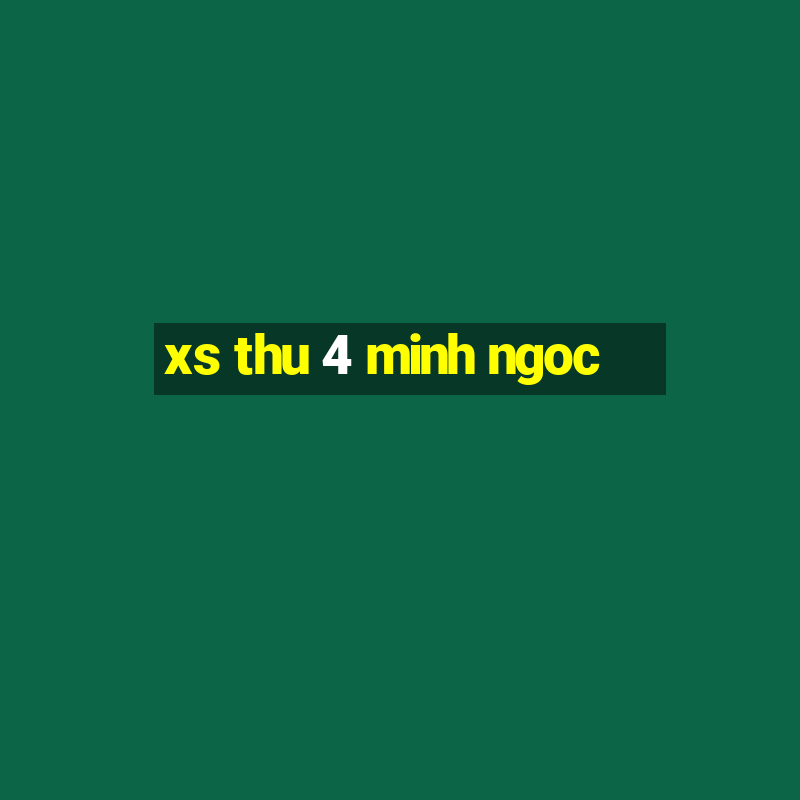 xs thu 4 minh ngoc