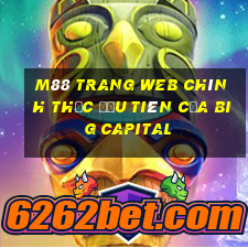 M88 Trang web chính thức đầu tiên của Big Capital