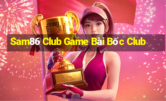 Sam86 Club Game Bài Bốc Club