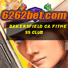 bakersfield ca fitness club