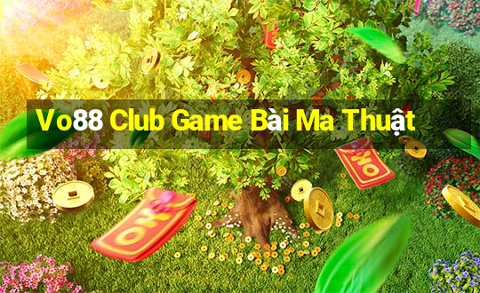 Vo88 Club Game Bài Ma Thuật