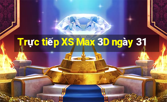 Trực tiếp XS Max 3D ngày 31