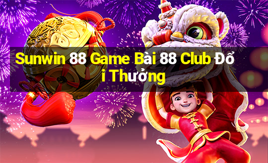 Sunwin 88 Game Bài 88 Club Đổi Thưởng