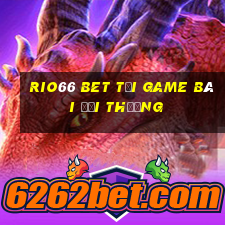 Rio66 Bet Tại Game Bài Đổi Thưởng