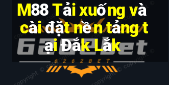 M88 Tải xuống và cài đặt nền tảng tại Đắk Lắk