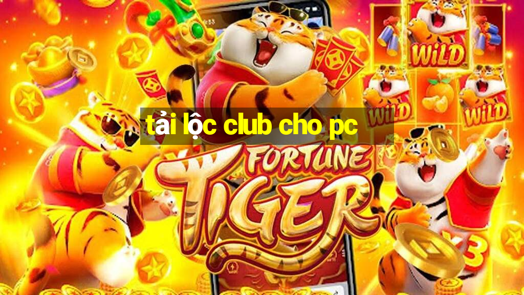 tải lộc club cho pc