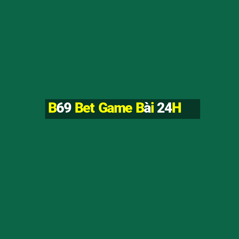 B69 Bet Game Bài 24H