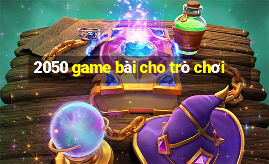 2050 game bài cho trò chơi