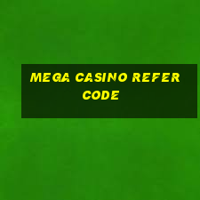 mega casino refer code