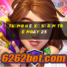 Thống kê Xổ Số bến tre ngày 25