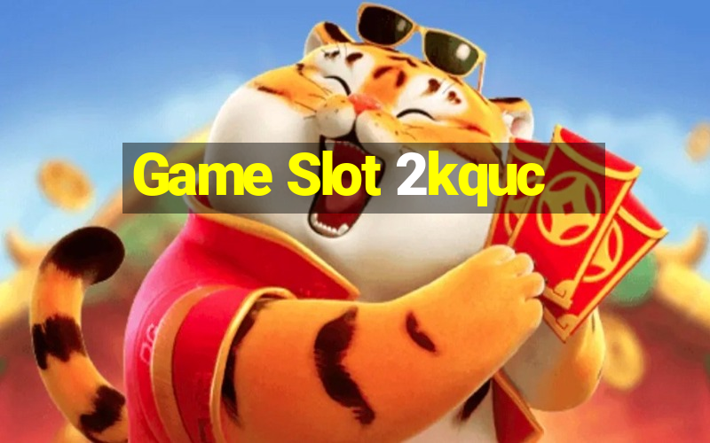 Game Slot 2kquc