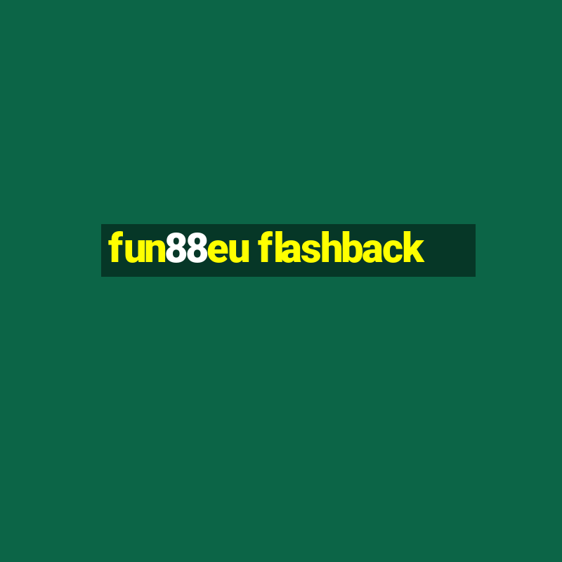 fun88eu flashback