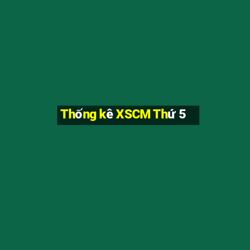 Thống kê XSCM Thứ 5