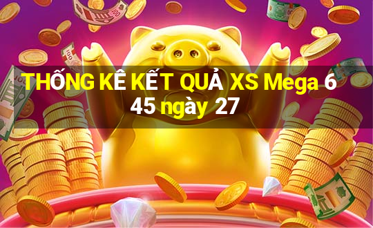 THỐNG KÊ KẾT QUẢ XS Mega 6 45 ngày 27