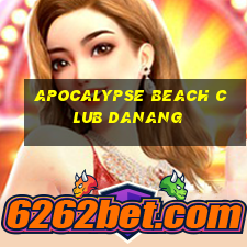 apocalypse beach club danang