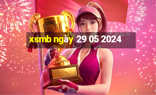 xsmb ngày 29 05 2024