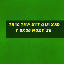 Trực tiếp kết quả XSDT 6x36 ngày 26