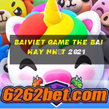 Baiviet Game The Bài Hay Nhất 2021