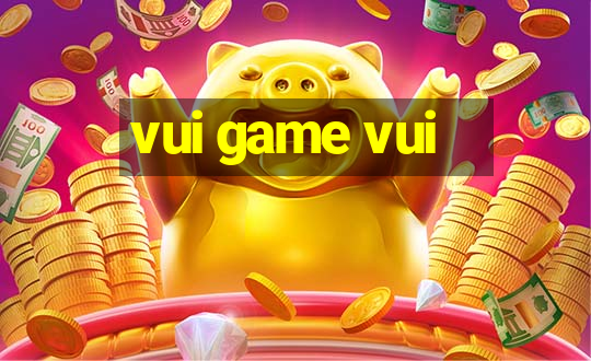 vui game vui