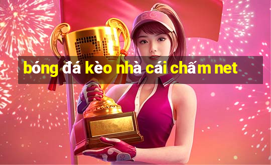 bóng đá kèo nhà cái chấm net