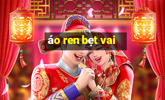 áo ren bẹt vai