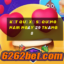 kết quả xổ số quảng nam ngày 29 tháng 8