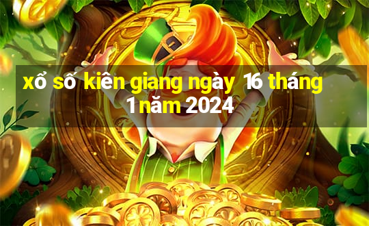 xổ số kiên giang ngày 16 tháng 1 năm 2024