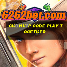 chỗ nhập code play together